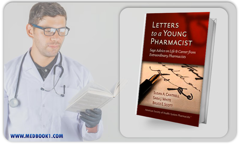 Letters to a Young Pharmacist Sage Advice on Life and Career from Extraordinary Pharmacists