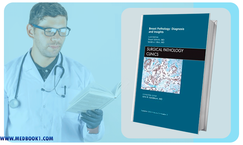 Breast Pathology Diagnosis and Insights An Issue of Surgical Pathology Clinics (Original PDF from Publisher)