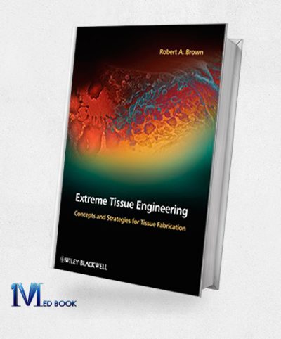 Extreme Tissue Engineering Concepts and Strategies for Tissue Fabrication (Original PDF from Publisher)