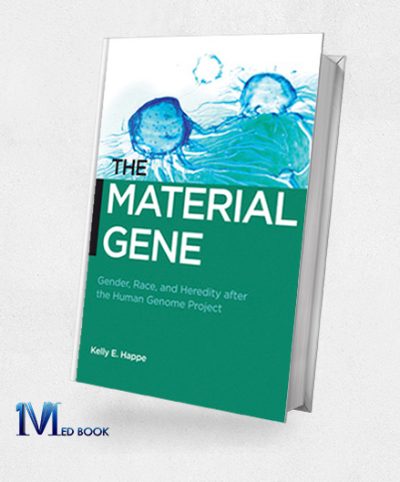 The Material Gene Gender Race and Heredity after the Human Genome Project (Biopolitics Medicine Technoscience and Health in the 21st Century)