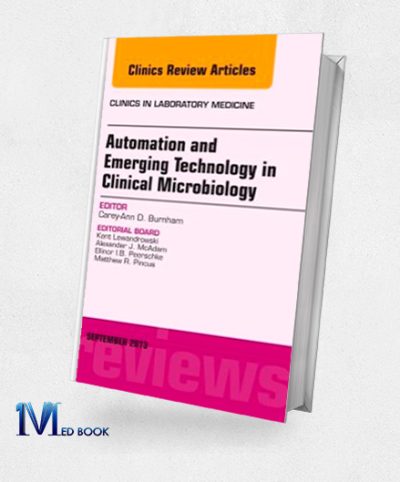 Automation and Emerging Technology in Clinical Microbiology An Issue of Clinics in Laboratory Medicine 1e (The Clinics Internal Medicine)