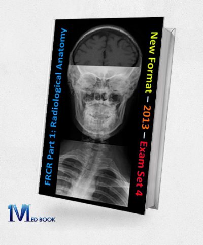 FRCR Part 1 Radiological Anatomy New for 2013 Set 4 (EPUB)