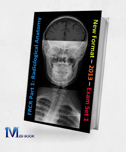 FRCR Part 1 Radiological Anatomy New for 2013 Set 1 (EPUB)
