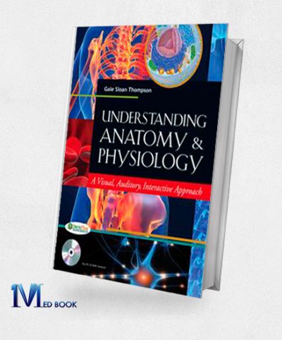 Understanding Anatomy and Physiology A Visual Auditory Interactive Approach (Original PDF from Publisher)