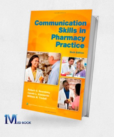 Communication Skills in Pharmacy Practice A Practical Guide for Students and Practitioners 6th Edition