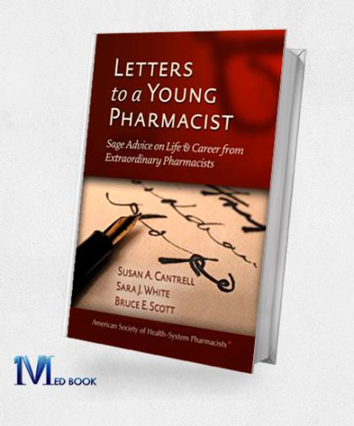 Letters to a Young Pharmacist Sage Advice on Life and Career from Extraordinary Pharmacists