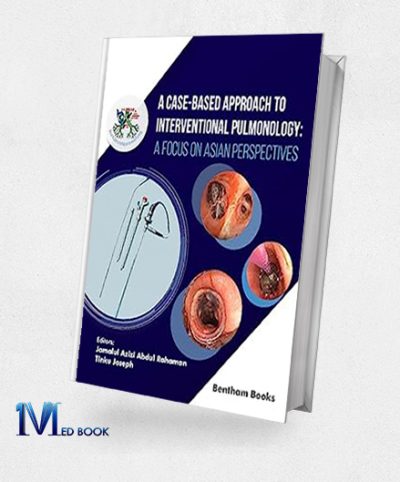 A Case-Based Approach To Interventional Pulmonology A Focus On Asian Perspectives (Original PDF From Publisher)