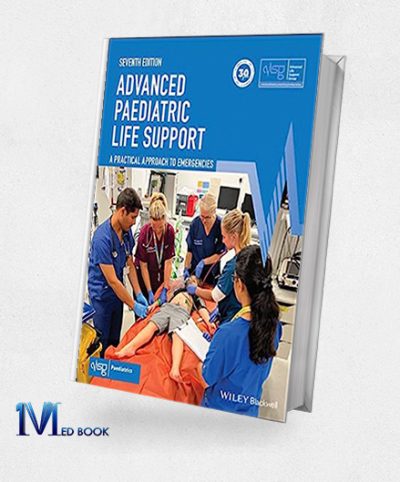 Advanced Paediatric Life Support A Practical Approach To Emergencies, 7th Edition (Advanced Life Support Group) (Original PDF From Publisher)