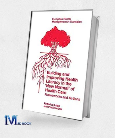 Building And Improving Health Literacy In The ‘New Normal’ Of Health Care Frameworks And Actions (European Health Management In Transition) (EPUB)