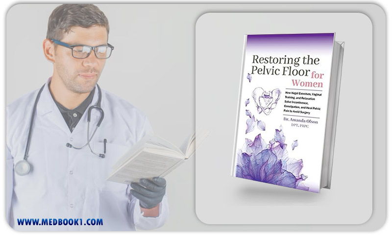 Restoring The Pelvic Floor How Kegel Exercises, Vaginal Training, And Relaxation, Solve Incontinence, Constipation, And Heal Pelvic Pain To Avoid Surgery (AZW3 + EPUB + Converted PDF)