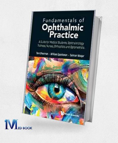 Fundamentals of Ophthalmic Practice A Guide for Medical Students, Ophthalmology Trainees, Nurses, Orthoptists and Optometrists (Original PDF from Publisher)