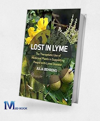 Lost In Lyme The Therapeutic Use Of Medicinal Plants In Supporting People With Lyme Disease (EPUB)