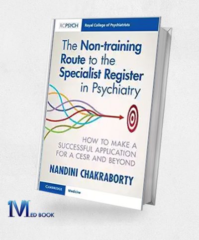 The Non-training Route to the Specialist Register in Psychiatry How to Make a Successful Application for a CESR and Beyond (Original PDF from Publisher)
