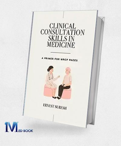 Clinical Consultation Skills in Medicine A Primer for MRCP PACES (MasterPass) (Original PDF from Publisher)