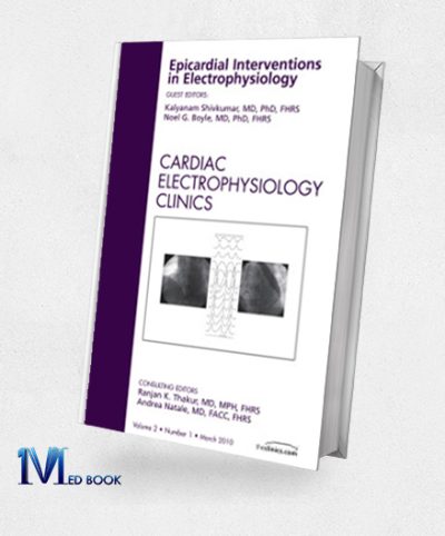 Epicardial Interventions in Electrophysiology, An Issue of Cardiac Electrophysiology Clinics (Original PDF from Publisher)