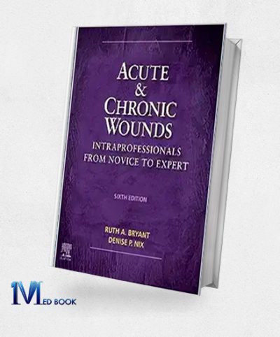 Acute and Chronic Wounds Intraprofessionals from Novice to Expert, 6th edition (Original PDF from Publisher)