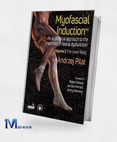 Myofascial Induction Volume 2 The Lower Body An Anatomical Approach to the Treatment of Fascial Dysfunction (EPUB)