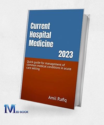 Current Hospital Medicine 2023 Quick guide for management of common medical conditions in acute care setting (Azw3 + EPUB + Converted PDF)