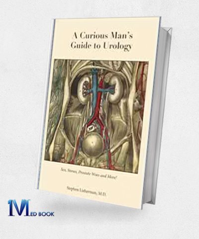 A Curious Mans Guide To Urology: Sex, Stones, Prostate Woes, And More! (Azw3+EPub+Converted PDF)