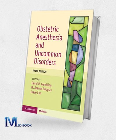 Obstetric Anesthesia And Uncommon Disorders, 3rd Edition (Original PDF From Publisher)