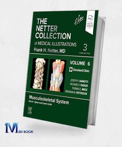 The Netter Collection Of Medical Illustrations: Musculoskeletal System, Volume 6, Part II – Spine And Lower Limb, 3ed (EPub+Converted PDF)