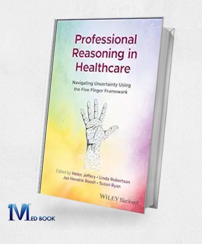 Professional Reasoning In Healthcare: Navigating Uncertainty Using The Five Finger Framework (Original PDF From Publisher)