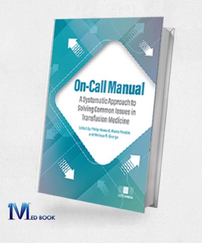 On-Call Manual A Systematic Approach To Solving Common Issues In Transfusion Medicine (Original PDF From Publisher)