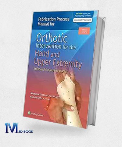 Fabrication Process Manual for Orthotic Intervention for the Hand and Upper Extremity, 3rd Edition (EPUB)
