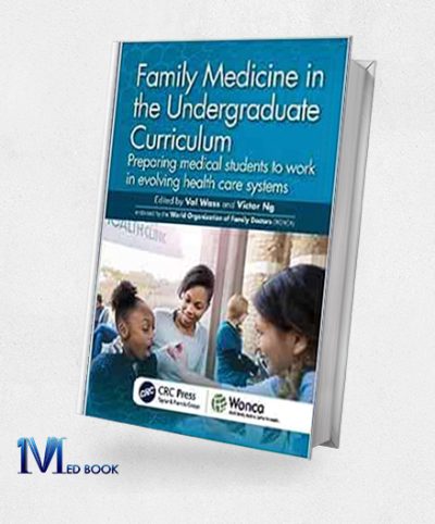 Family Medicine in the Undergraduate Curriculum Preparing medical students to work in evolving health care systems (WONCA Family Medicine) (Original PDF from Publisher)