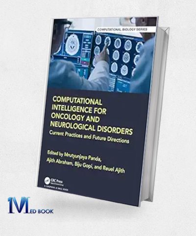 Computational Intelligence For Oncology And Neurological Disorders: Current Practices And Future Directions (Chapman & Hall/CRC Computational Biology Series) (Original PDF From Publisher)